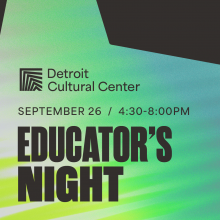 Educator's Night at the Detroit Cultural Center September 26 4:30pm to 8:00pm 