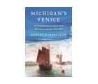 Michigan's Venice: The Transformation of the St. Claire Maritime Landscape 1640-2000 by Daniel F. Harrison PhD book cover, white text on a blue sky background, lower half of the image features a two-masted ship under sail in a river. 